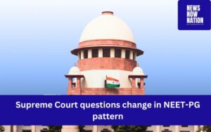 Supreme Court questions change in NEET-PG pattern